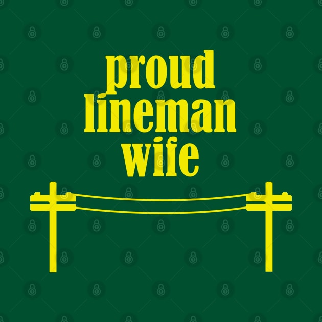 Proud Lineman Wife - Lineman / Electrician Engineer by CottonGarb
