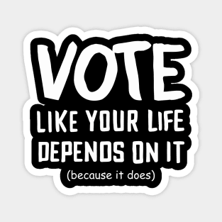 Vote Like Your Life Depends On It Magnet