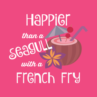 Happier Than A Seagull With A French Fry T-Shirt