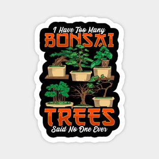 I Have Too Many Bonsai Trees Funny Bonsai Tree Gift Bonzie Magnet