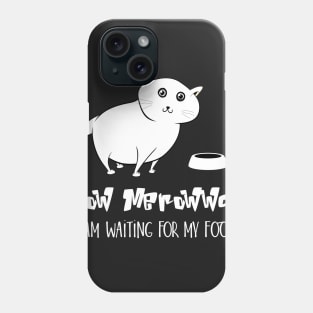 Mow Merowwap ( I am waiting for my food) Phone Case