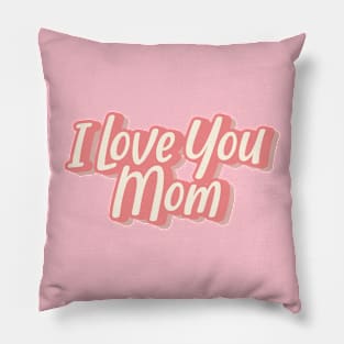 I Love You Mom Pillow