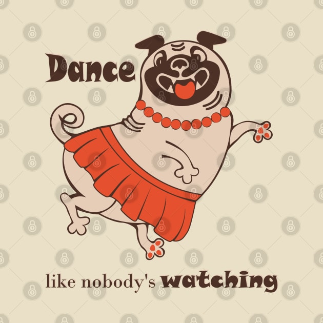 Dance like nobody is watching inspirational body positive Pug by Cute-Design