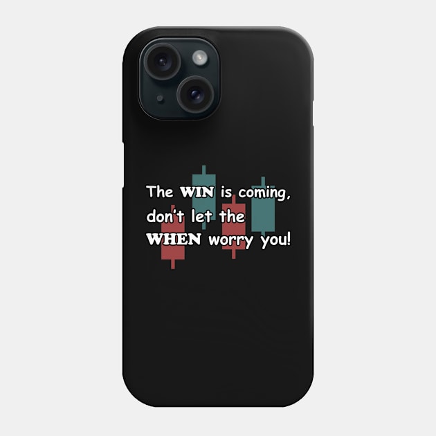 The WIN is coming dont let the WHEN worry you Phone Case by BERMA Art