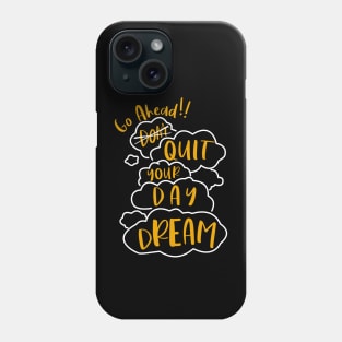 Go Ahead Quit Your Daydream Phone Case