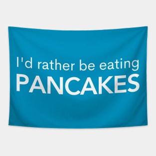 I'd Rather Be Eating Pancakes Tapestry