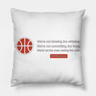 We're not blowing the whistles. We're not committing the fouls. We're not the ones making the calls. Pillow