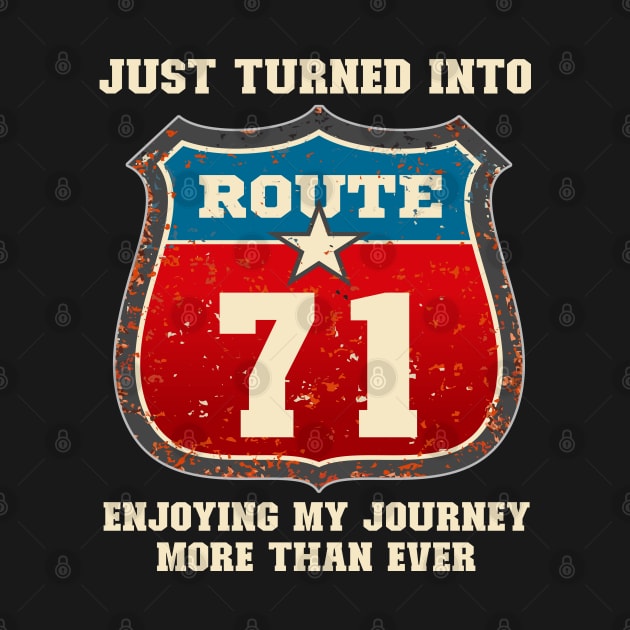 Funny 71st Birthday Gift-Just Turned Into Route 71 Enjoying My Journey More Than Ever by LillyDesigns