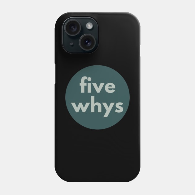 T-Shirt 5 Whys T-Shirt Designed and Sold by Viz4Business Phone Case by Viz4Business