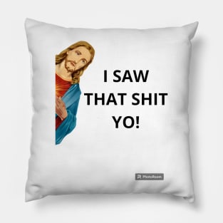 Jesus I SAW THAT SHIT YO! funny Pillow