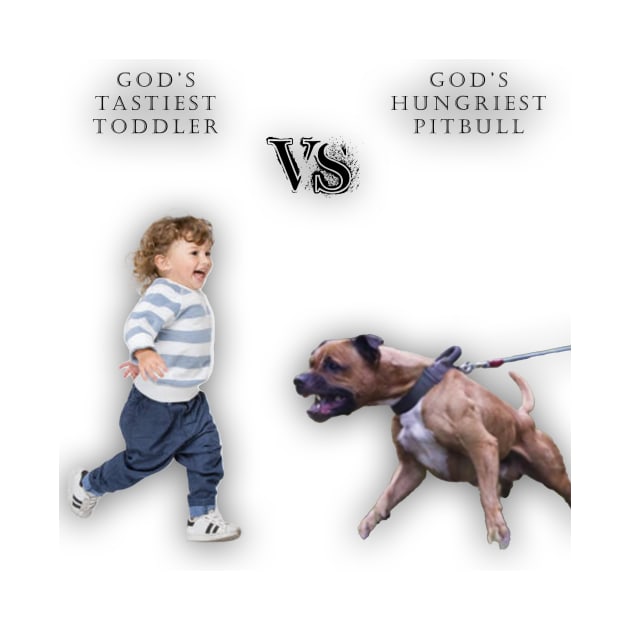 God's Tastiest Toddler vs. Gods Hungriest Pitbull No Neighborhood Light by Shit Shirts