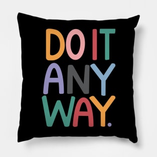 DO IT ANYWAY Pillow