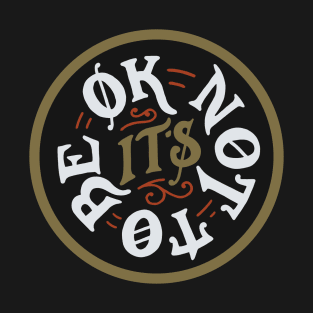 It's ok not to be ok T-Shirt