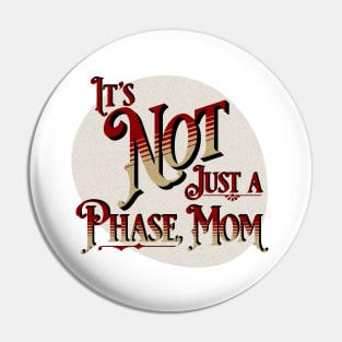 It's Not Just a Phase Mom Pin