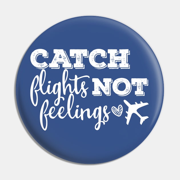 catch flights not feelings Pin by Shirts That Bangs