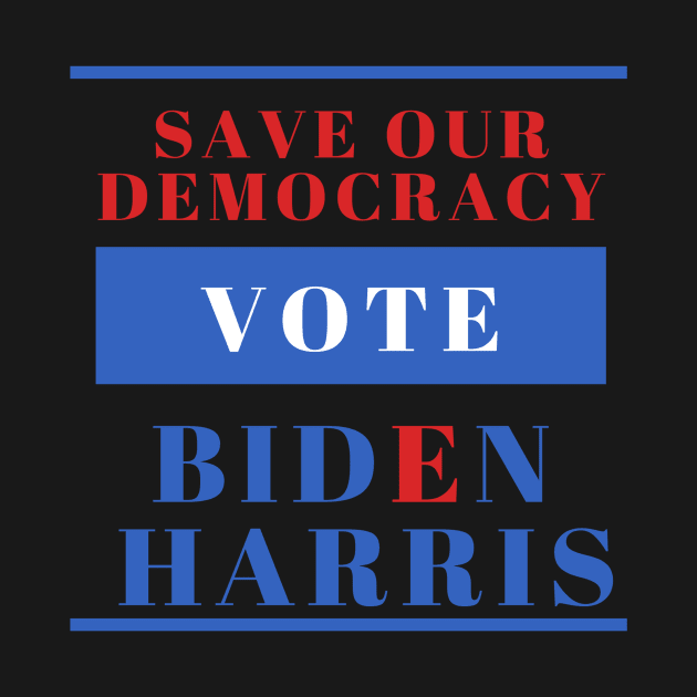 Save Our Democracy - VOTE - Biden Harris 2020 by Ink in Possibilities