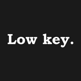 Low key - wt T-Shirt