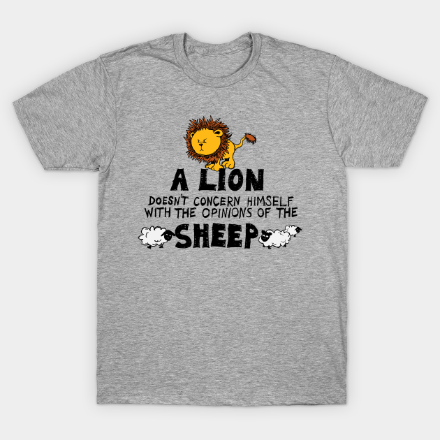 Discover A Lion Doesn't Concern Himself with the Opinions of the Sheep (1) - Lion - T-Shirt