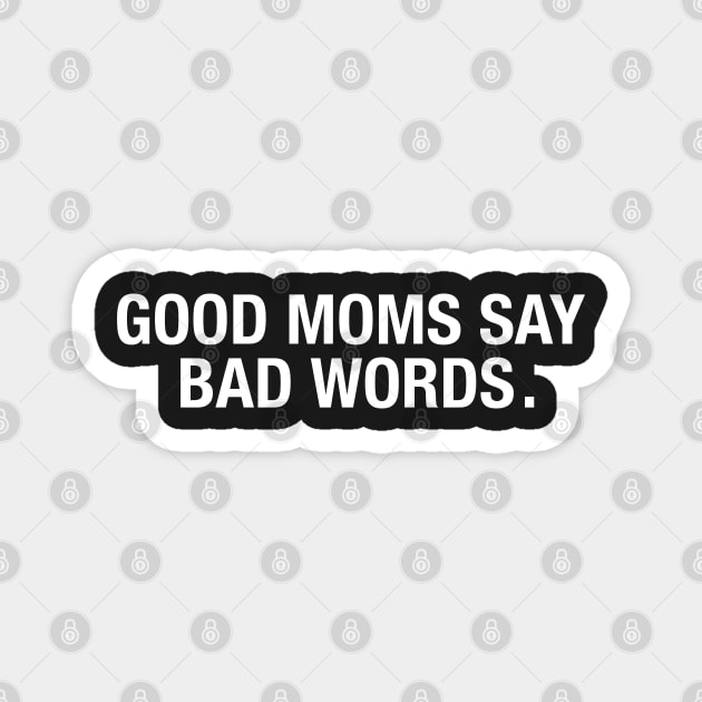 Good Moms Say Bad Words. Magnet by CityNoir