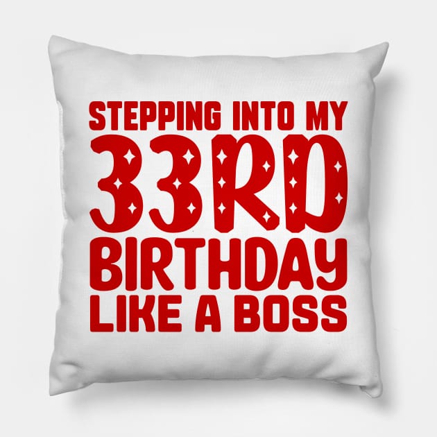 Stepping Into My 33rd Birthday Like A Boss Pillow by colorsplash