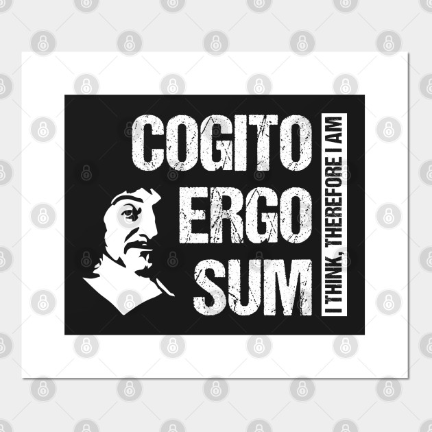 Cogito Ergo Sum Rene Descartes Philosophy T Shirt Distressed Cogito Ergo Sum Posters And Art Prints Teepublic