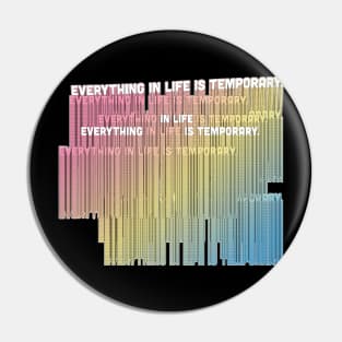 EVERYTHING IN LIFE IS TEMPORARY - NIHILIST STATEMENT DESIGN Pin