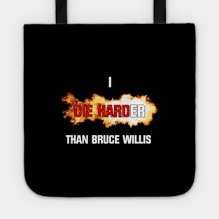 I die harder than Bruce Willis Tote