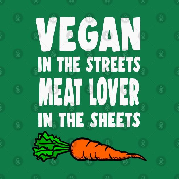 Vegan In The Streets, Meat Lover In The Sheets by DankFutura