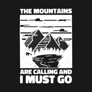 The mountains are calling and I must go. hiking design T-Shirt