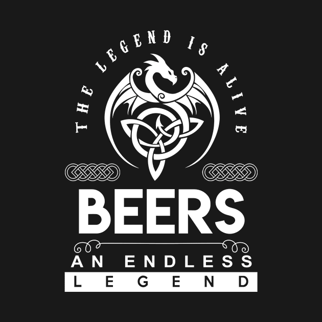 Beers Name T Shirt - The Legend Is Alive - Beers An Endless Legend Dragon Gift Item by riogarwinorganiza