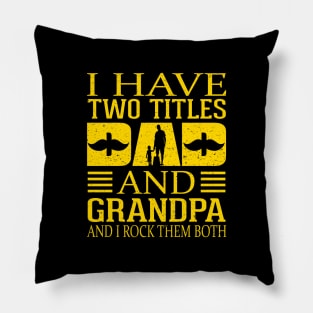 Fathers day I-have Two Titles Dad And Grandpa and I rock Them Both Vintage Pillow