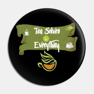 Tea Solves Everything Pin