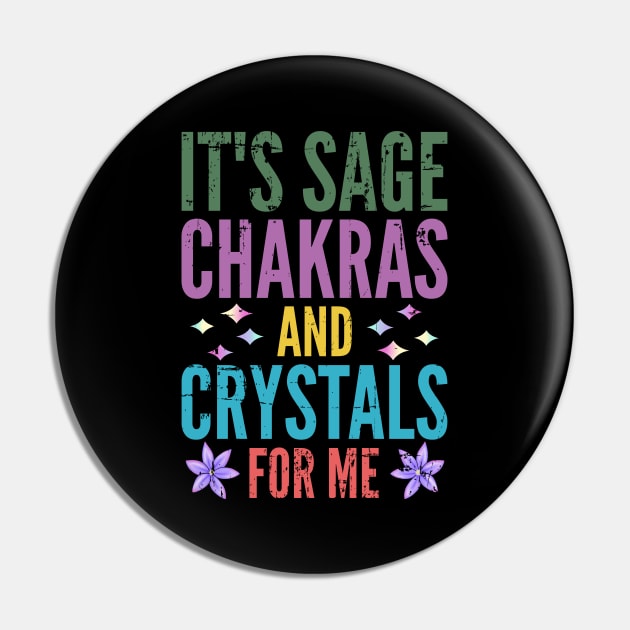 It's Sage Chakras And Crystals For Me Pin by alcoshirts