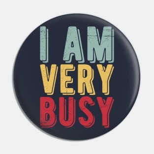 I am a Very Busy Sarcastic Novelty Pin