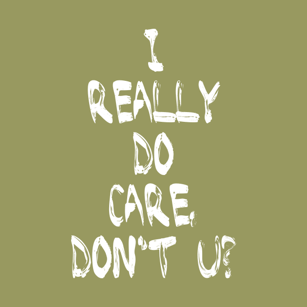 I Really DO Care, Don't U? by omardakhane