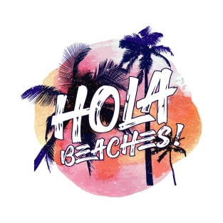 Hola Beaches Funny Beach Shirt Summer Beach Sand T-Shirt