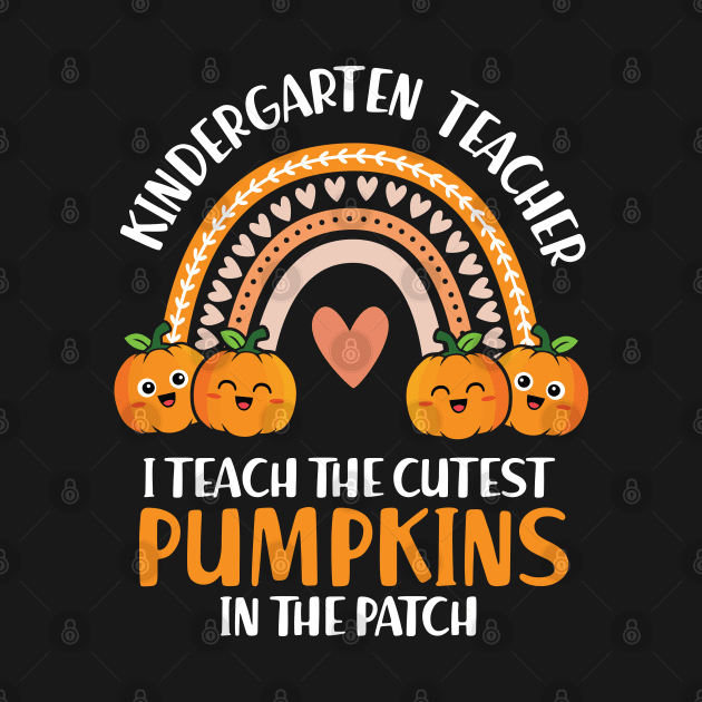 I Teach The Cutest Pumpkin In The Patch Kindergarten Teacher by HCMGift