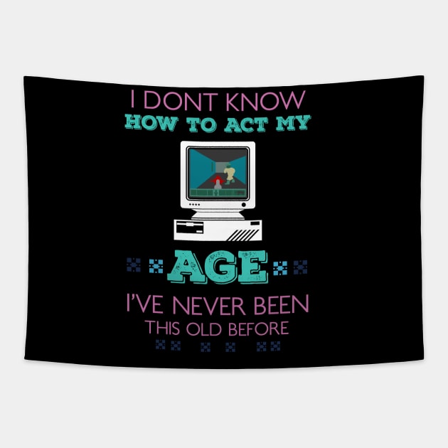 i dont know how to act my age i've never been this old before RE:COLOR 04 Tapestry by HCreatives
