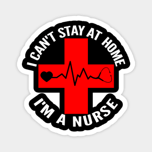 I Can't Stay At Home I'm A Nurse Heartbeat Magnet