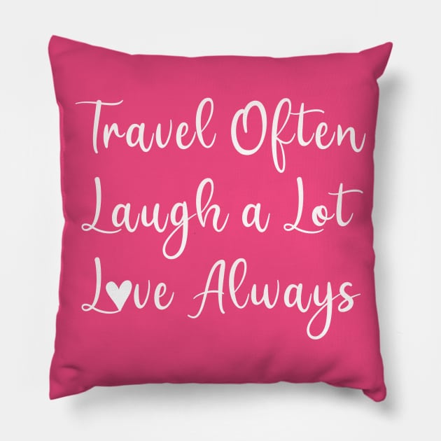 Travel Often, Laugh a Lot, Love Always Pillow by Off the Page