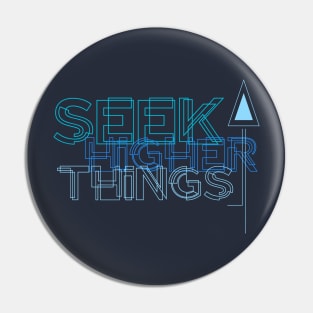 Seek Higher Things Pin