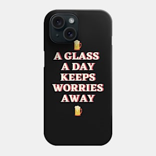 A glass a day keeps worries away Phone Case