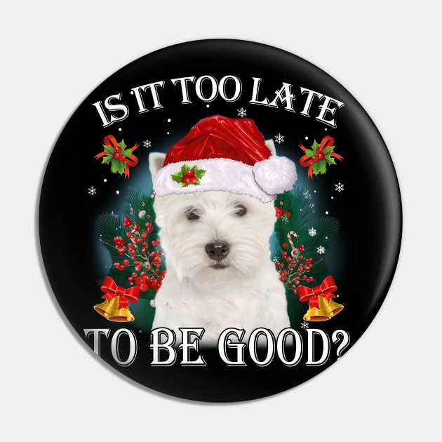 West Highland White Terrier Xmas Is It Too Late To Be Good Pin by Centorinoruben.Butterfly