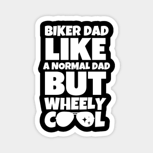 Biker dad like a normal dad but wheely cool Magnet