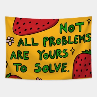 Not all problems are yours to solve Tapestry