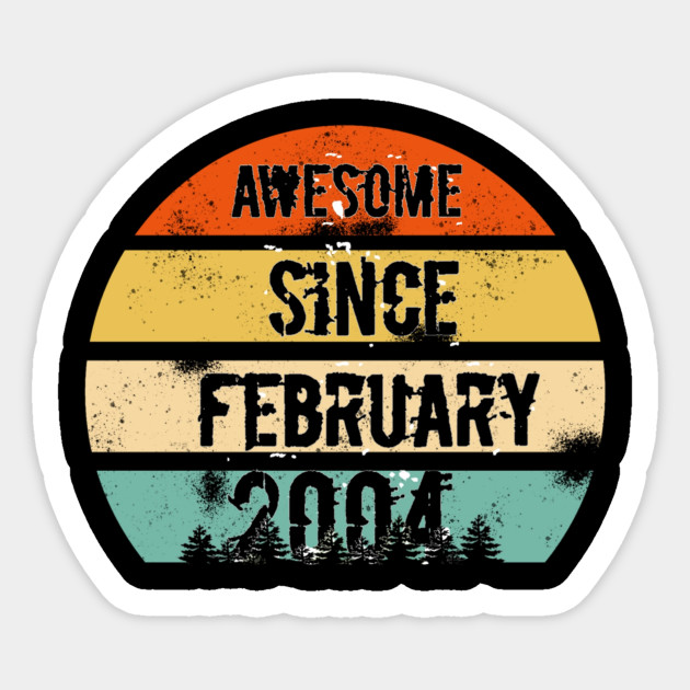 Awesome Since February 2004 16 Year Old T Shirt Gift Idea Funny Birthday Awesome Since February 2004 Birthday Sticker Teepublic