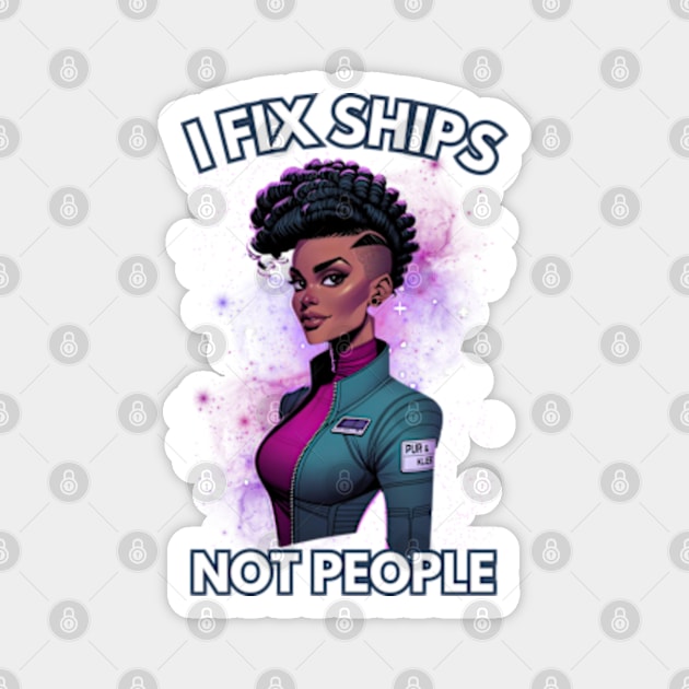 I Fix Ships, Not People - Space Engineer - Sci-Fi Magnet by Fenay-Designs