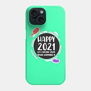 Happy 2021 - Let's pretend 2020 never happened !!! Phone Case