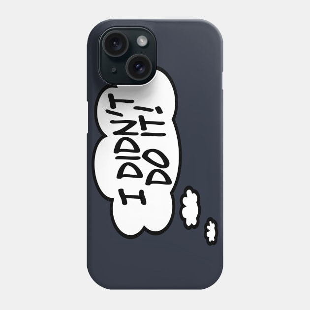 I Didn't Do It! Phone Case by masciajames