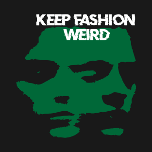 KEEP FASHION WEIRD T-Shirt